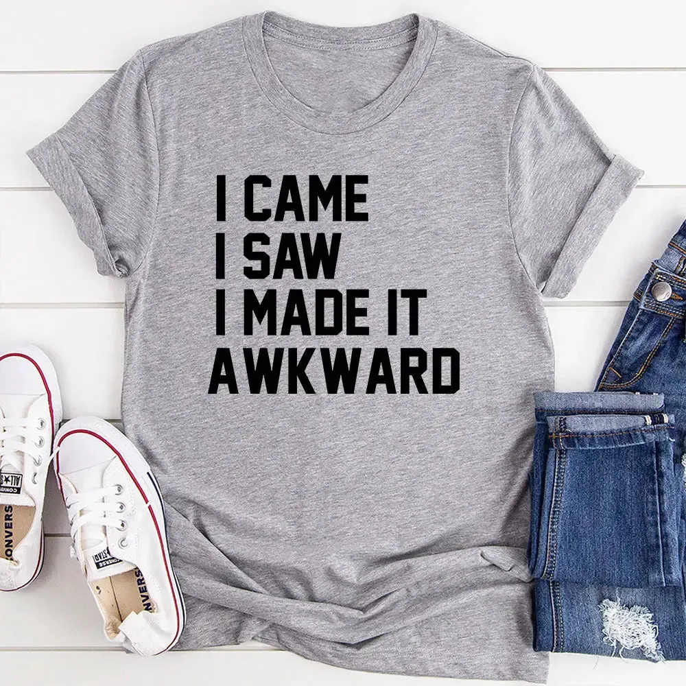 unique t-shirt design I Came I Saw I Made It Awkward T-Shirt