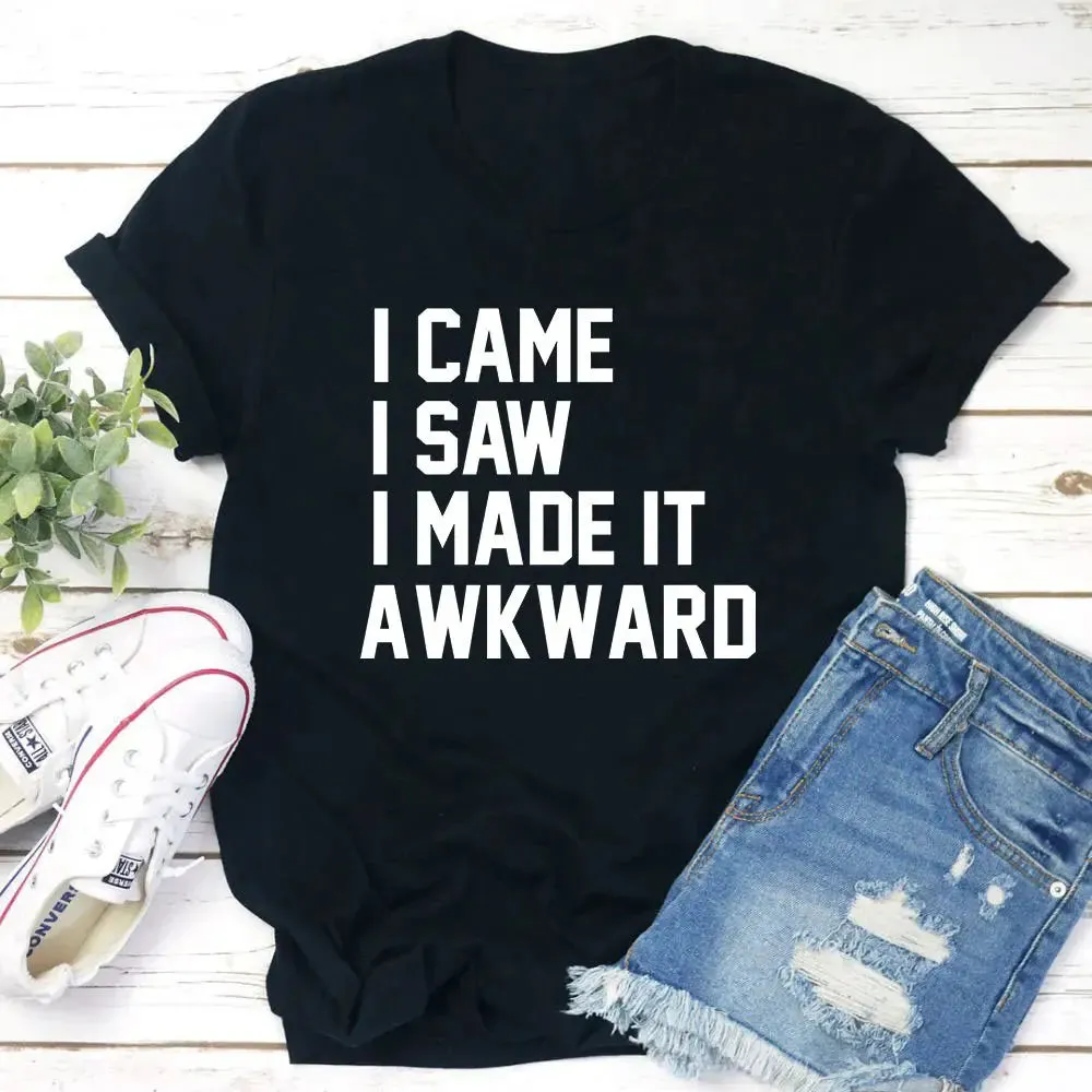 unique t-shirt design I Came I Saw I Made It Awkward T-Shirt