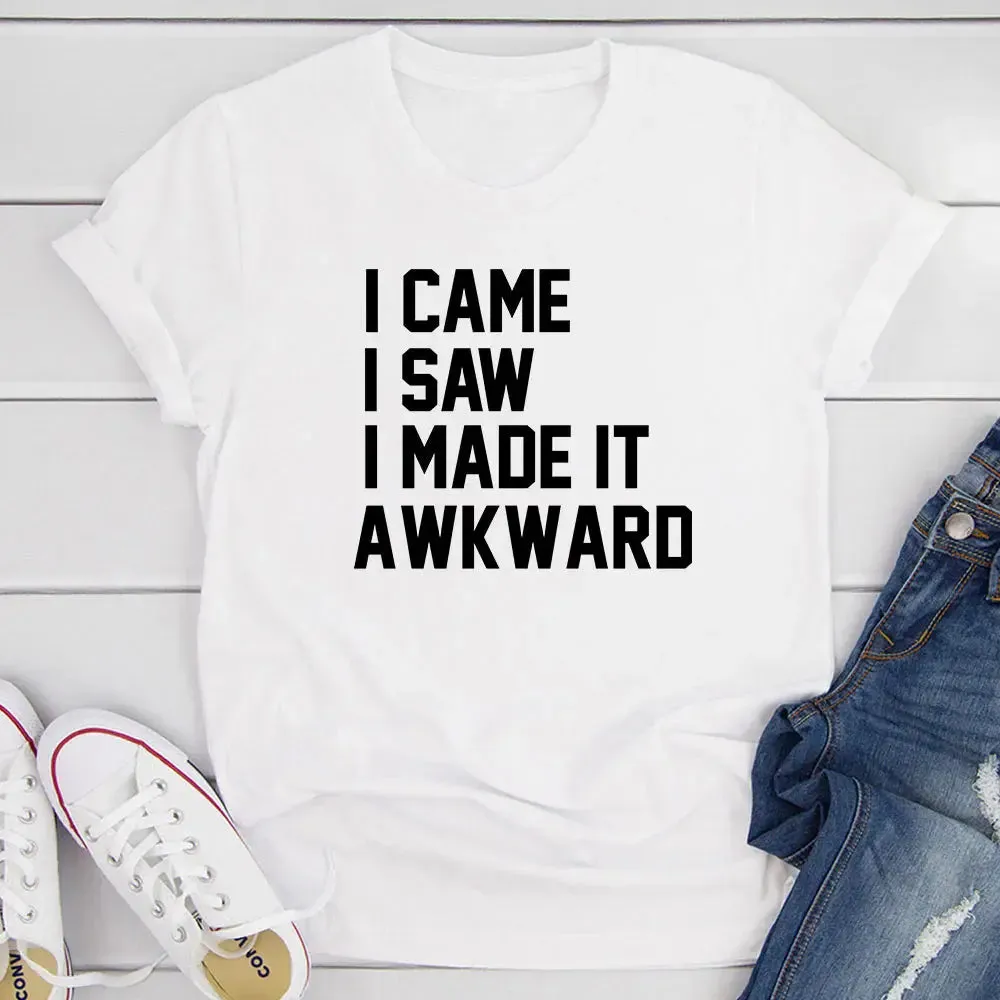 unique t-shirt design I Came I Saw I Made It Awkward T-Shirt