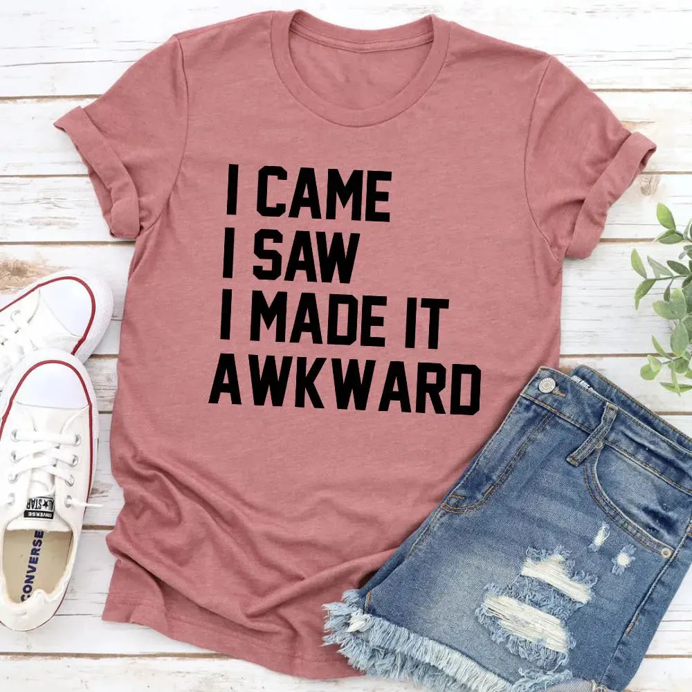 unique t-shirt design I Came I Saw I Made It Awkward T-Shirt